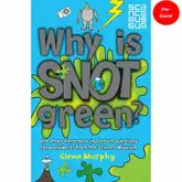 Why is Snot Green?: The Science Museum Question and Answer Book